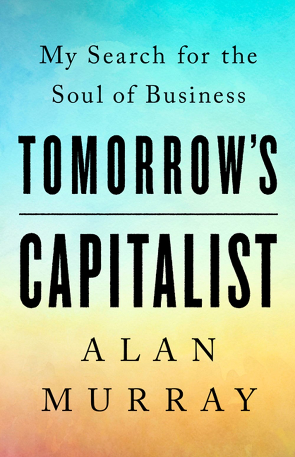 Tomorrow's Capitalist My Search for the Soul of Business