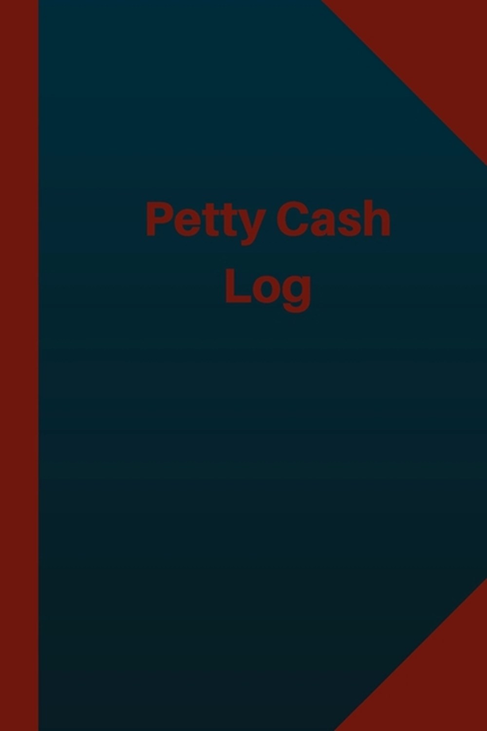 Petty Cash Log (Logbook, Journal - 124 pages 6x9 inches) Petty Cash Logbook (Blue Cover, Medium)