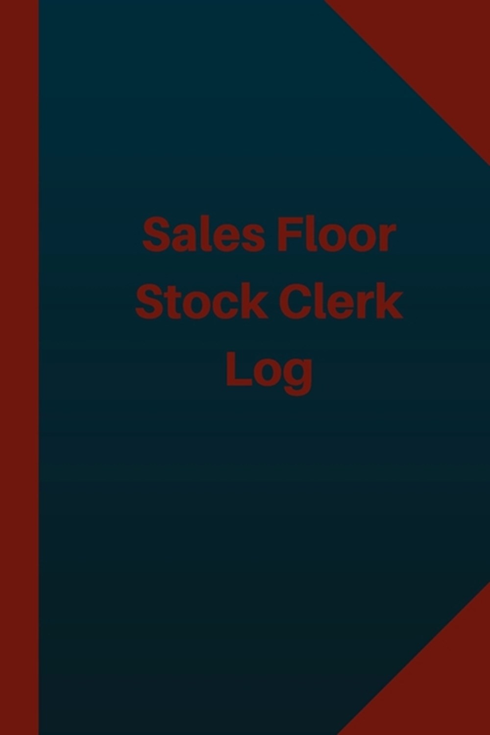Sales Floor Stock Clerk Log (Logbook, Journal - 124 pages 6x9 inches) Sales Floor Stock Clerk Logboo