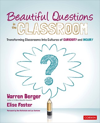  Beautiful Questions in the Classroom: Transforming Classrooms Into Cultures of Curiosity and Inquiry