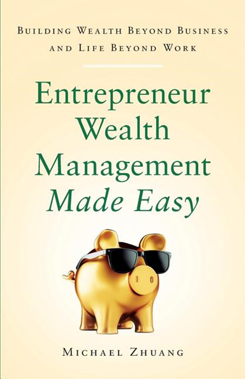 Entrepreneur Wealth Management Made Easy: Building Wealth Beyond Business and Life Beyond Work