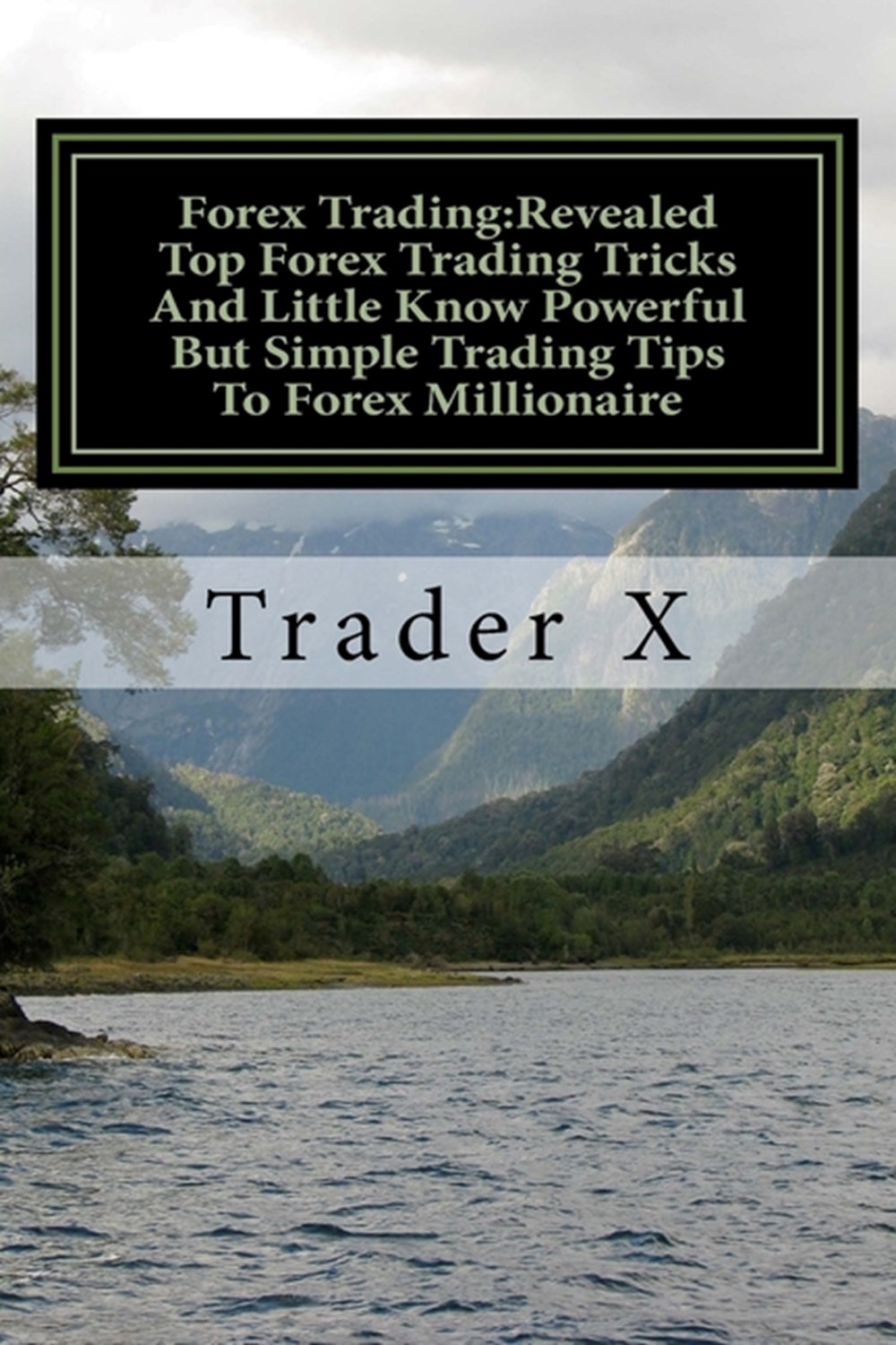 Forex Trading: Revealed Top Forex Trading Tricks And Little Know Powerful But Simple Trading Tips To