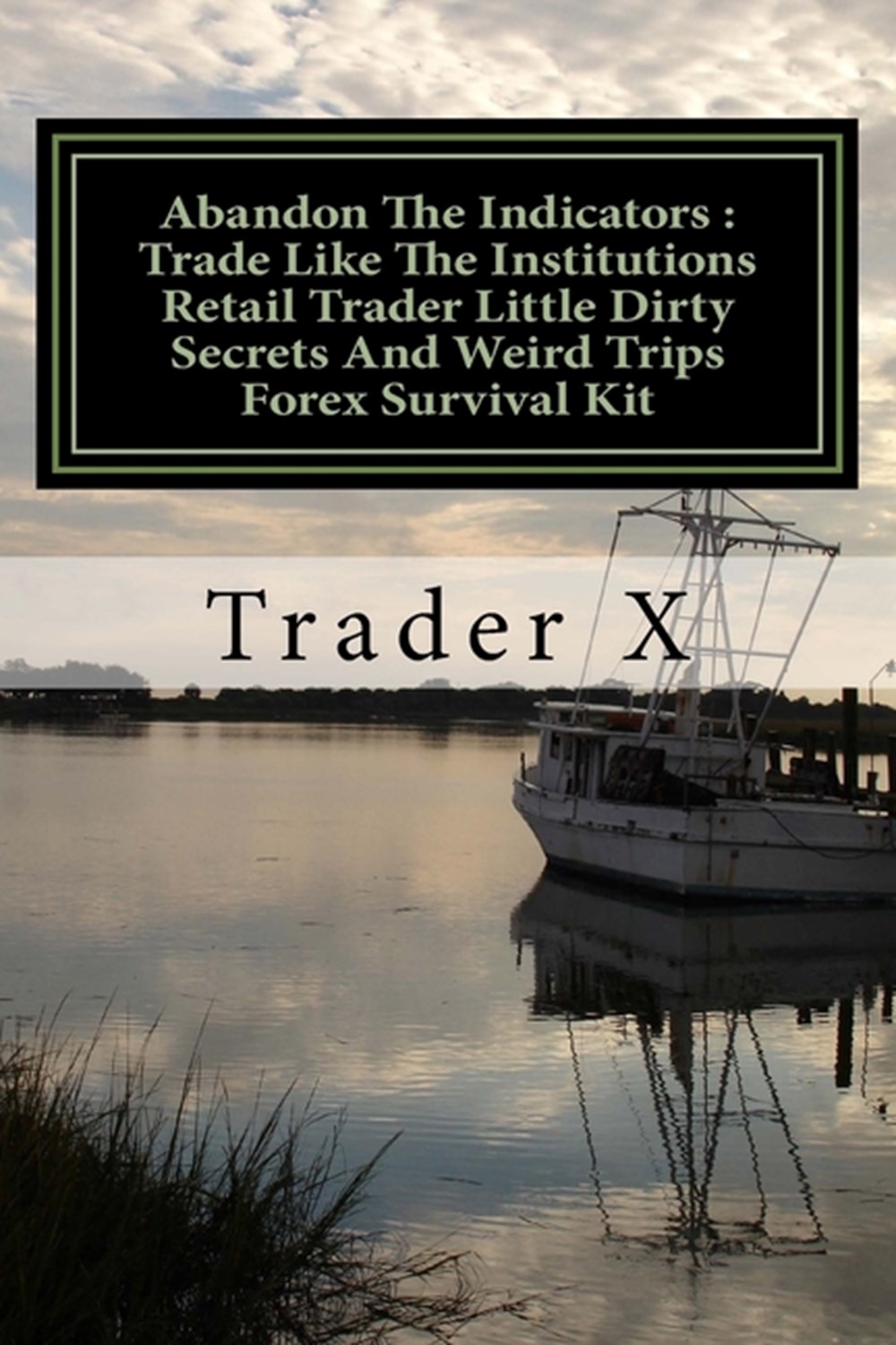 Abandon The Indicators: Trade Like The Institutional Trader Underground Smooth Sleek Secrets And Wei