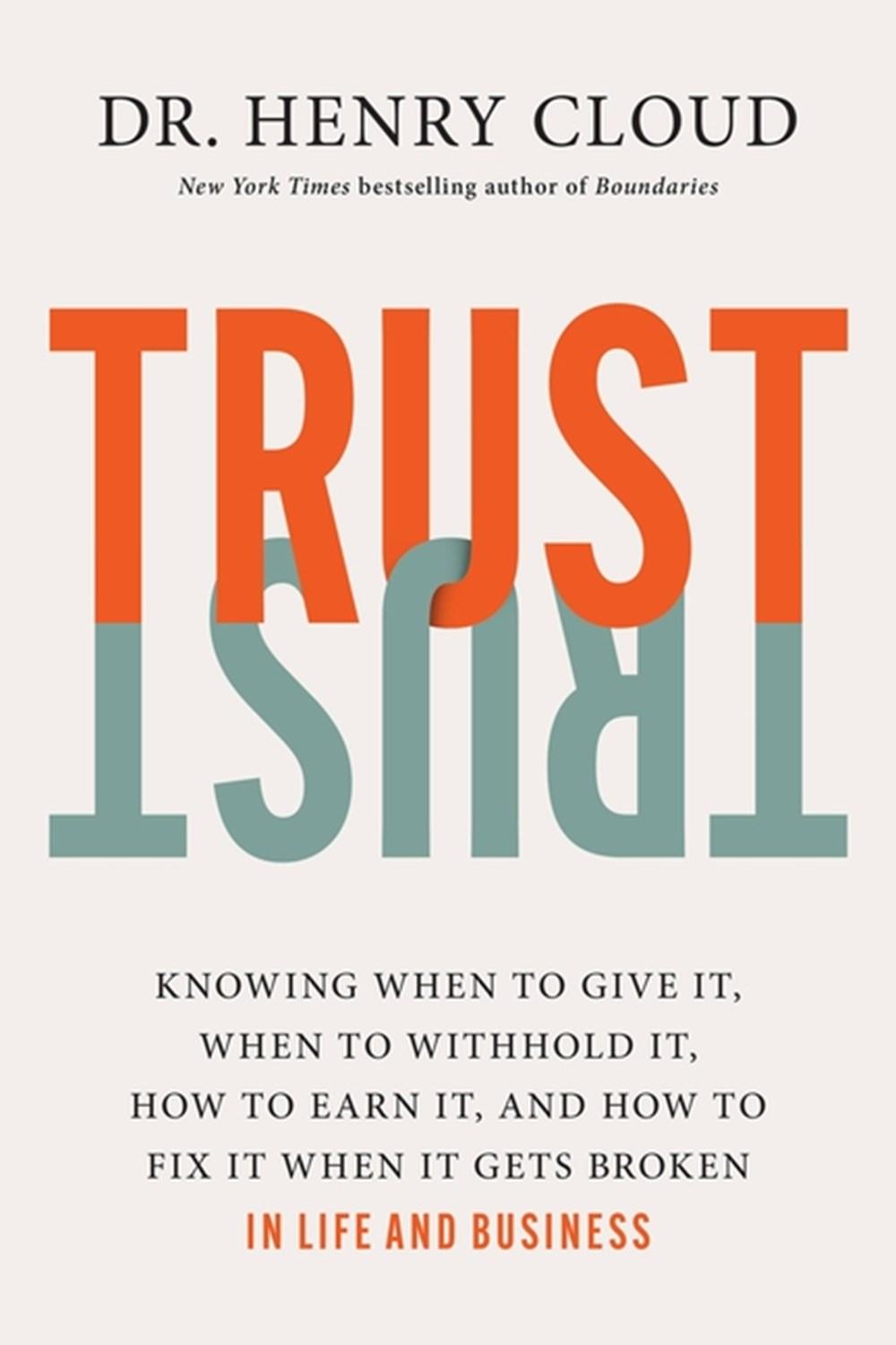 Trust: Knowing When to Give It, When to Withhold It, How to Earn It, and How to Fix It When It Gets 