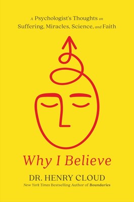 Why I Believe: A Psychologist's Thoughts on Suffering, Miracles, Science, and Faith