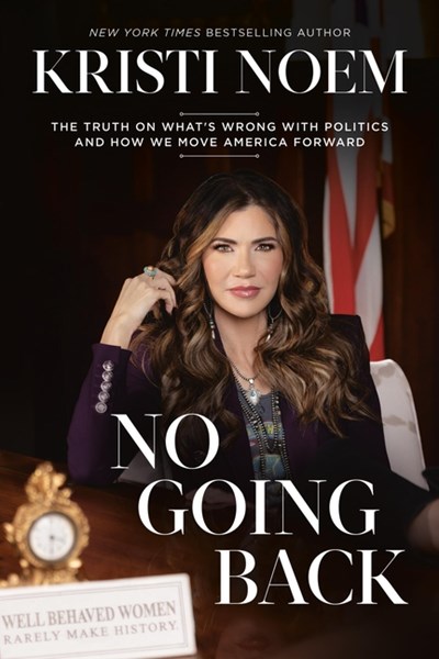  No Going Back: The Truth on What's Wrong with Politics and How We Move America Forward