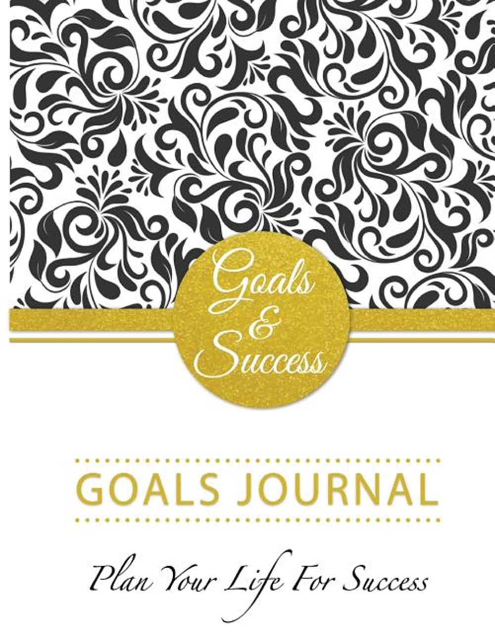 Goals & Success Planner Goals Journal Plan Your Life For Success: Schedule Organizer Personal journa