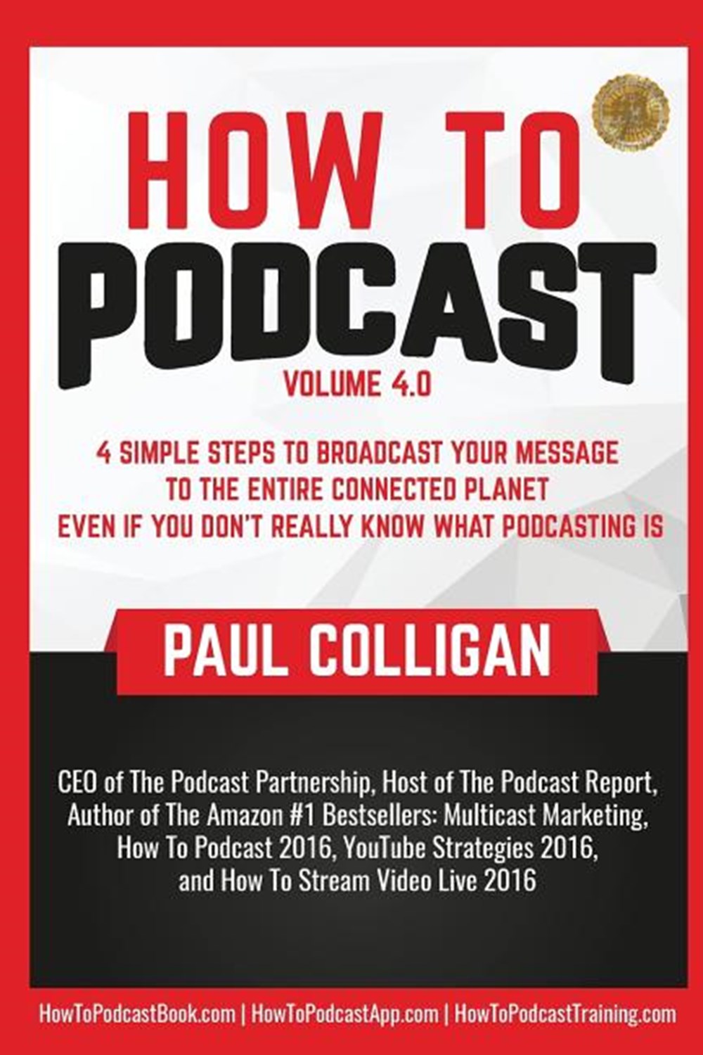 How to Podcast: Four Simple Steps to Broadcast Your Message to the Entire Connected Planet ... Even 