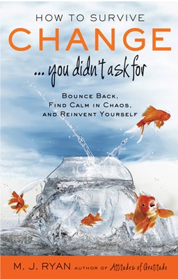  How to Survive Change . . . You Didn't Ask for: Bounce Back, Find Calm in Chaos, and Reinvent Yourself (Uplifting Gift, Coping Skills)
