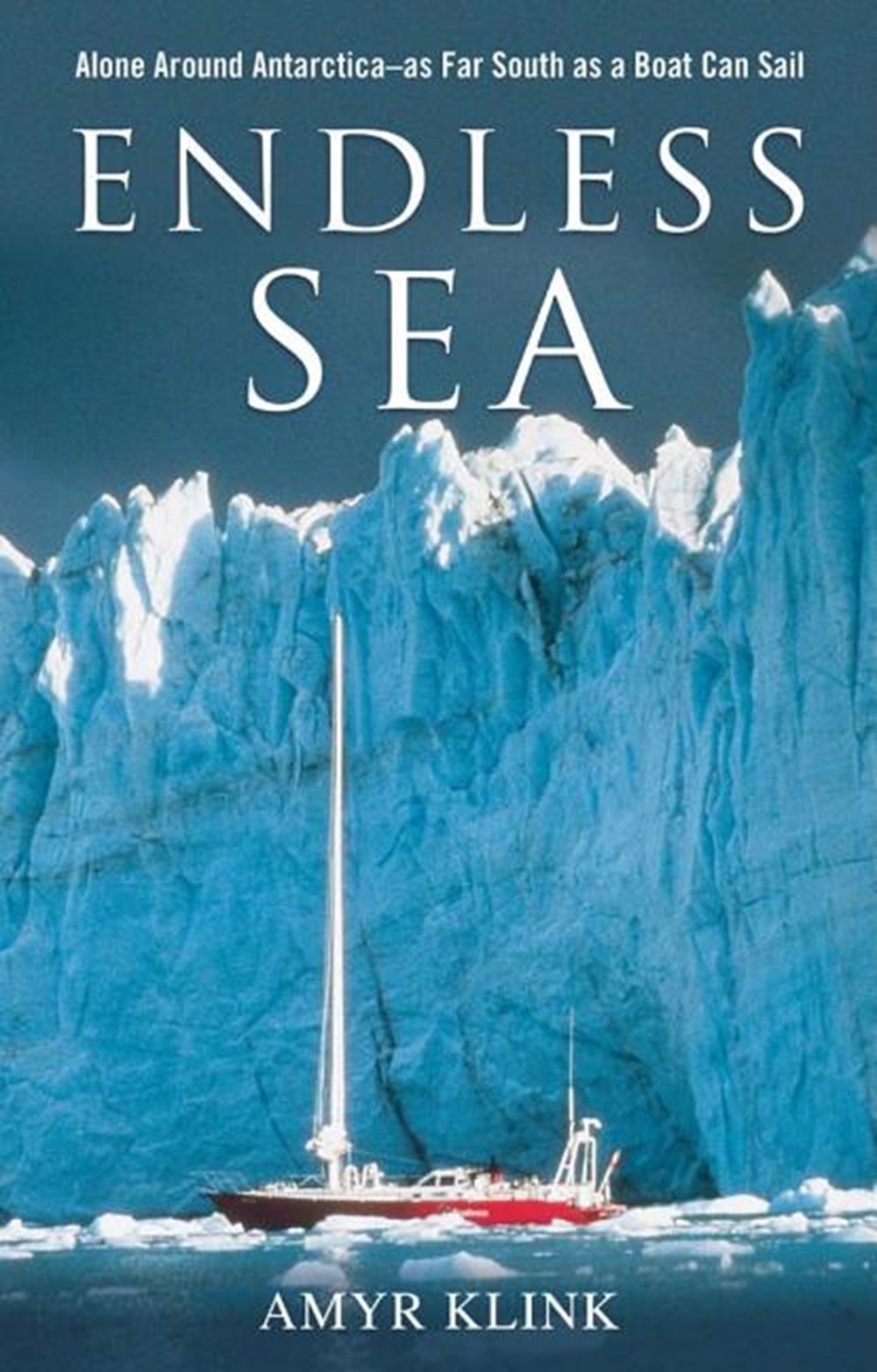Endless Sea Alone Around Antarctica--As Far South as a Boat Can Sail
