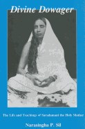 Divine Dowager: Life and Teachings of Saradamani the Holy Mother