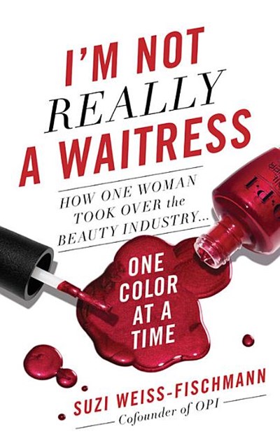  I'm Not Really a Waitress: How One Woman Took Over the Beauty Industry One Color at a Time