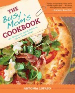 Busy Mom's Cookbook: 100 Recipes for Quick, Delicious, Home-Cooked Meals