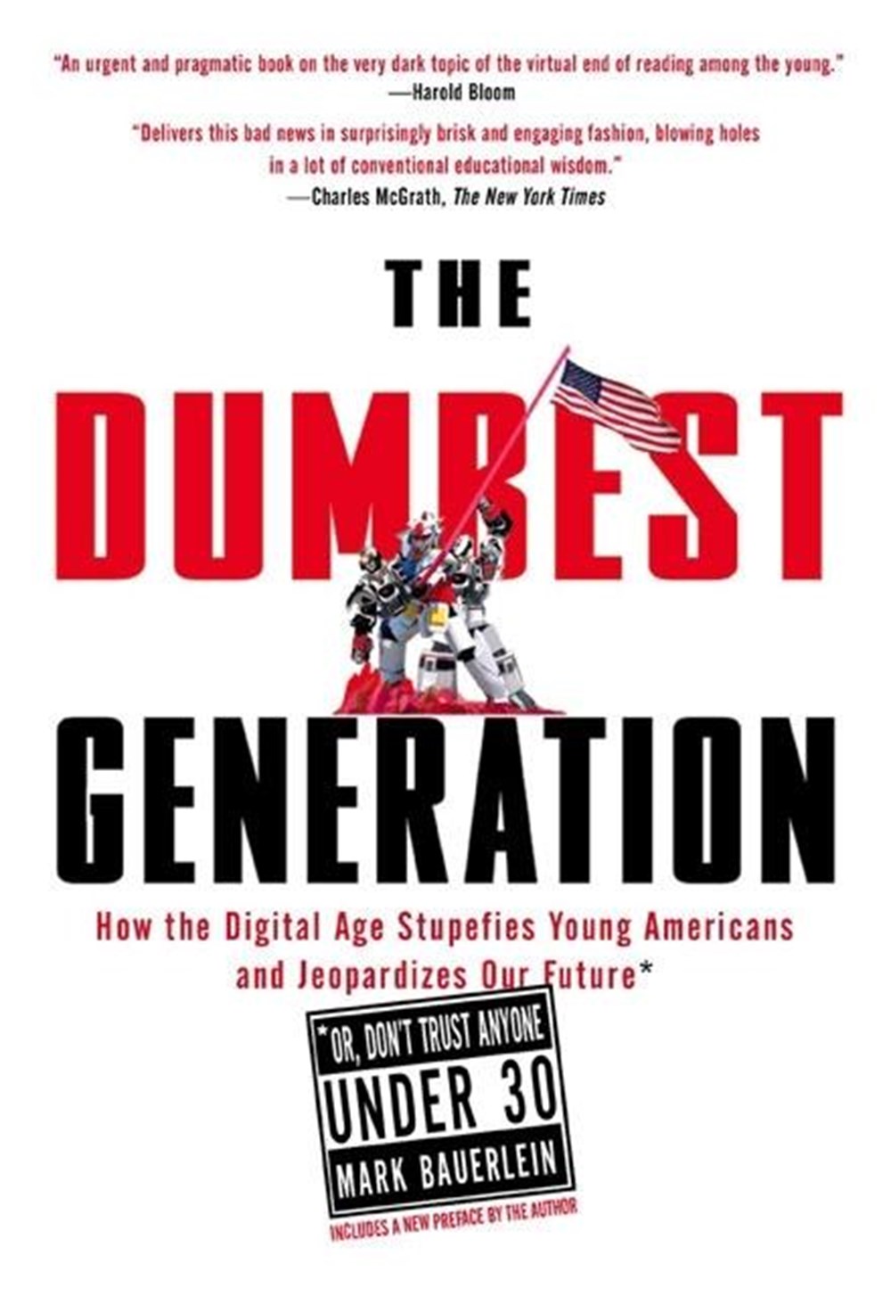 Dumbest Generation How the Digital Age Stupefies Young Americans and Jeopardizes Our Future(or, Don 