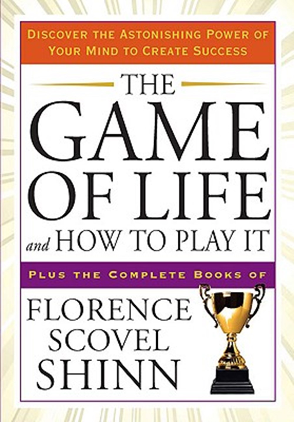 Game of Life and How to Play It Discover the Astonishing Power of Your Mind to Create Success