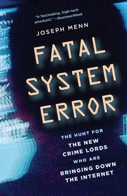  Fatal System Error: The Hunt for the New Crime Lords Who Are Bringing Down the Internet