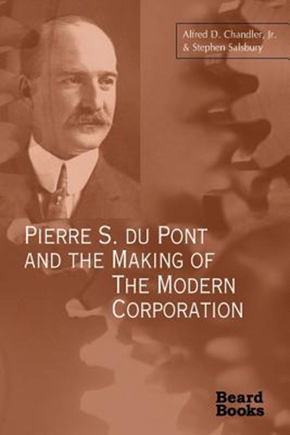 Pierre S. Du Pont and the Making of the Modern Corporation