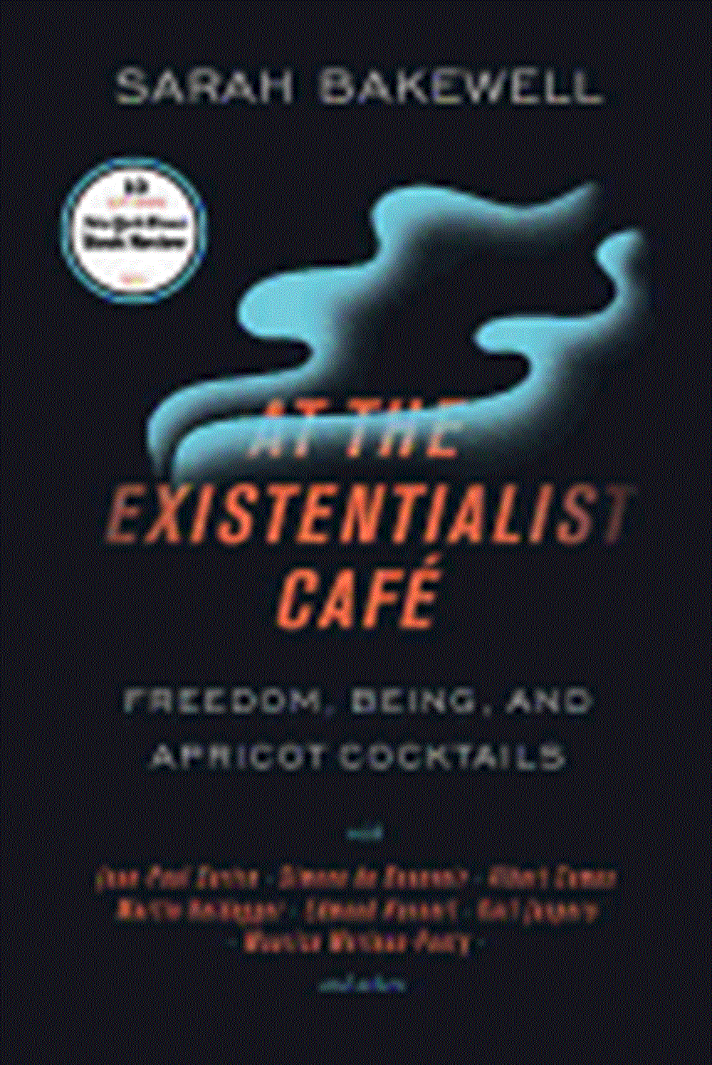 At the Existentialist Café: Freedom, Being, and Apricot Cocktails with Jean-Paul Sartre, Simone de B