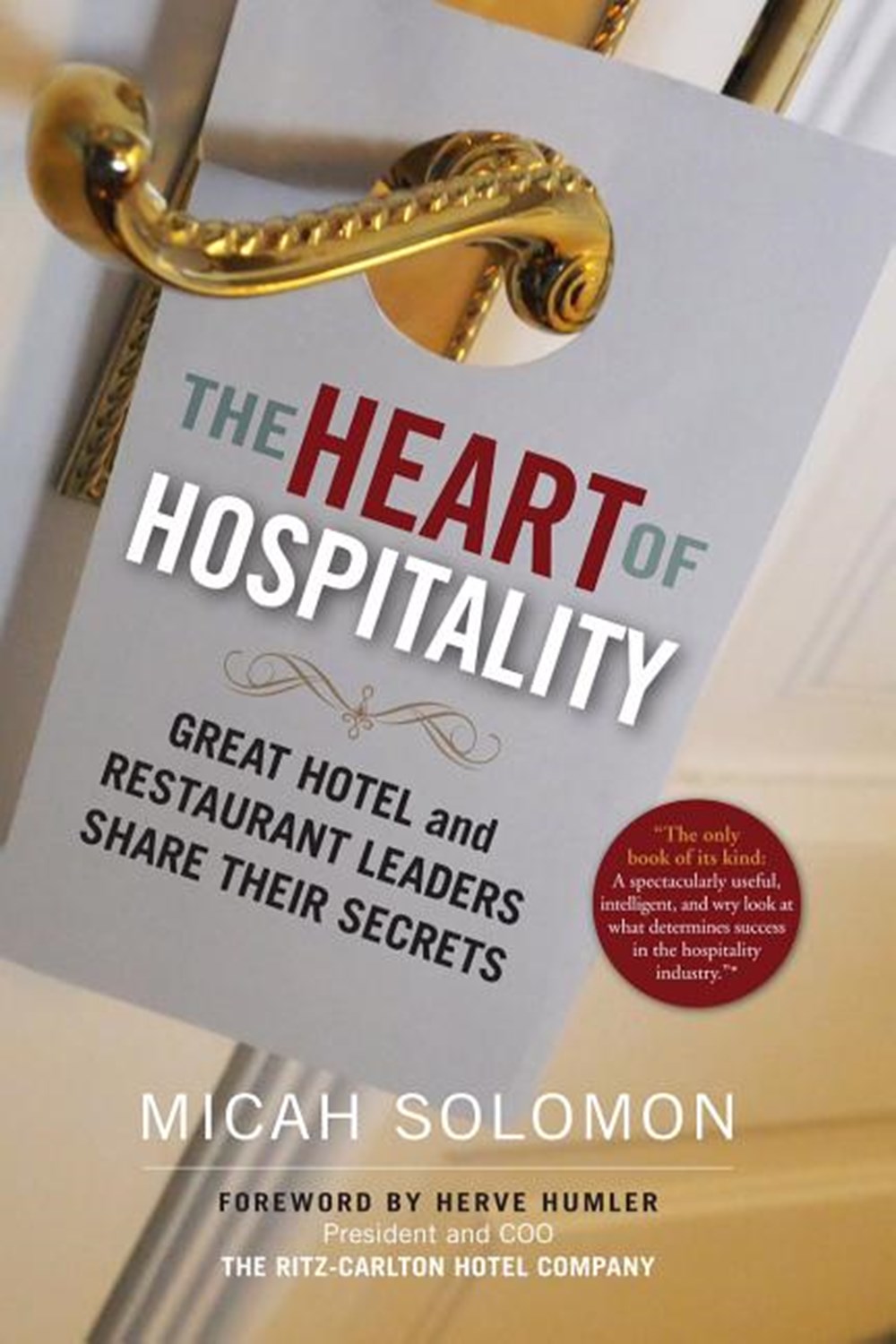Heart of Hospitality Great Hotel and Restaurant Leaders Share Their Secrets