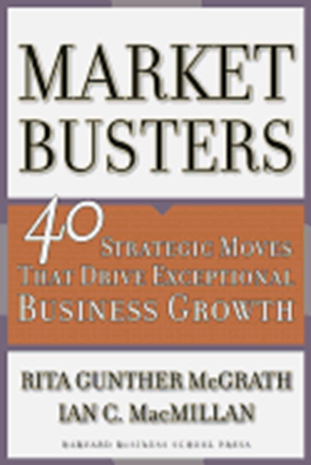 Marketbusters 40 Strategic Moves That Drive Exceptional Business Growth