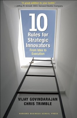  Ten Rules for Strategic Innovators: From Idea to Execution