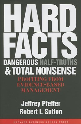  Hard Facts, Dangerous Half-Truths, and Total Nonsense: Profiting from Evidence-Based Management