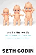  Small Is the New Big: And 183 Other Riffs, Rants, and Remarkable Business Ideas