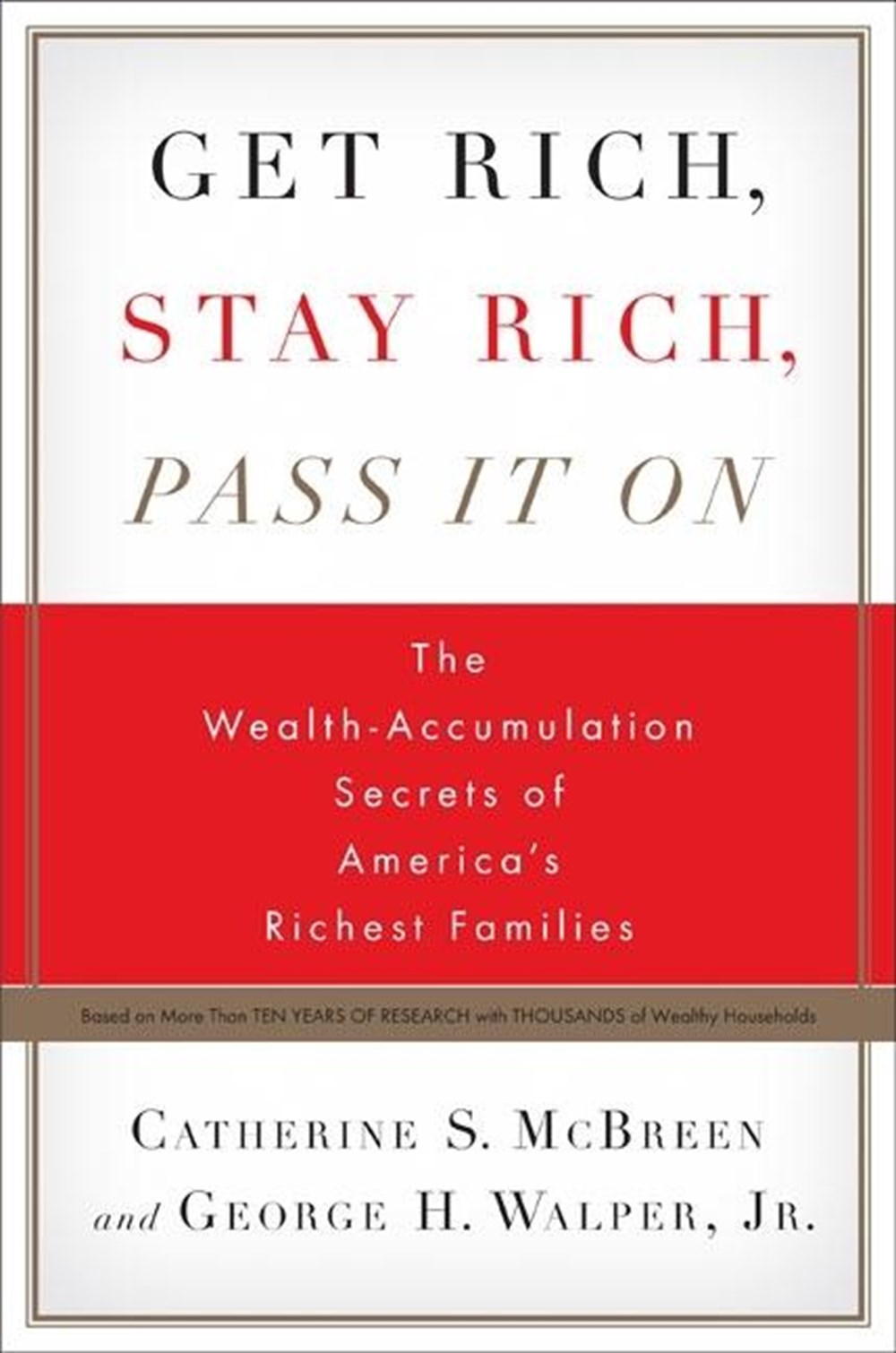 Get Rich, Stay Rich, Pass It on: The Wealth Accumulation Secrets of America's Richest Families
