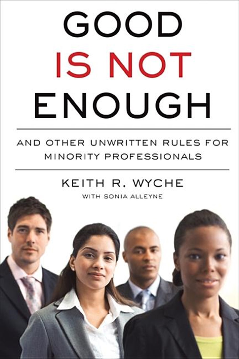 Good Is Not Enough And Other Unwritten Rules for Minority Professionals