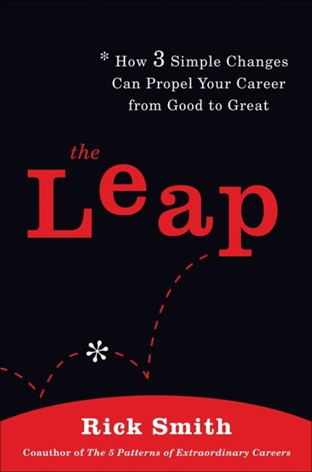Leap How 3 Simple Changes Can Propel Your Career from Good to Great