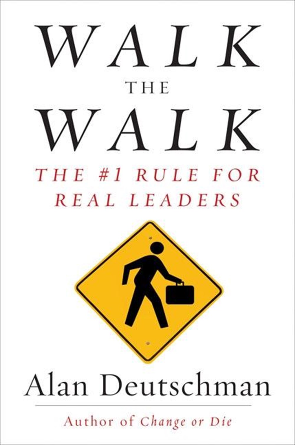 Walk the Walk The #1 Rule for Real Leaders