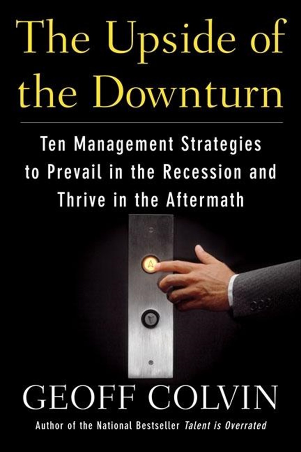 Upside of the Downturn Ten Management Strategies to Prevail in the Recession and Thrive in the After