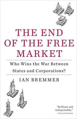 The End of the Free Market: Who Wins the War Between States and Corporations?