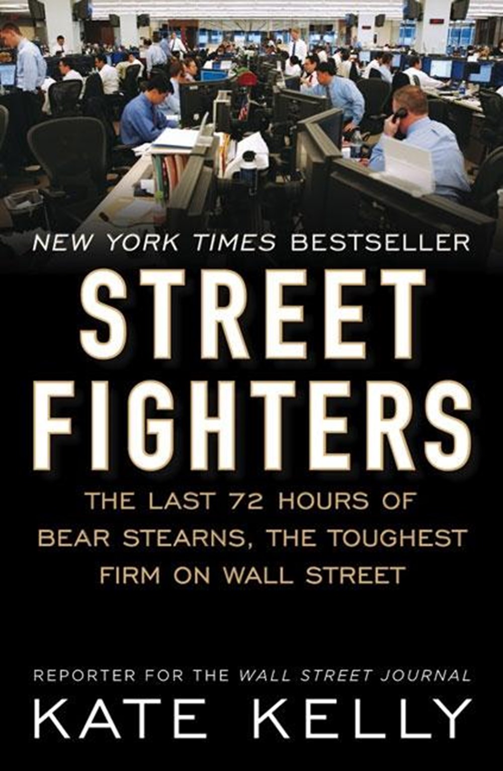 Street Fighters The Last 72 Hours of Bear Stearns, the Toughest Firm on Wall Street