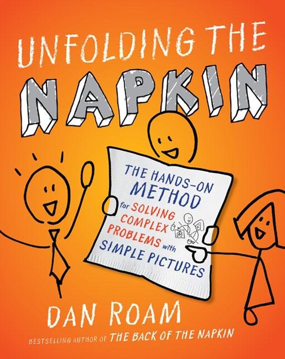 Unfolding the Napkin The Hands-On Method for Solving Complex Problems with Simple Pictures