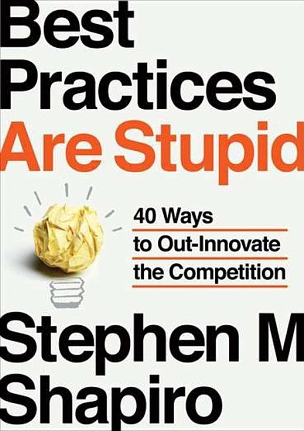 Best Practices Are Stupid 40 Ways to Out-Innovate the Competition