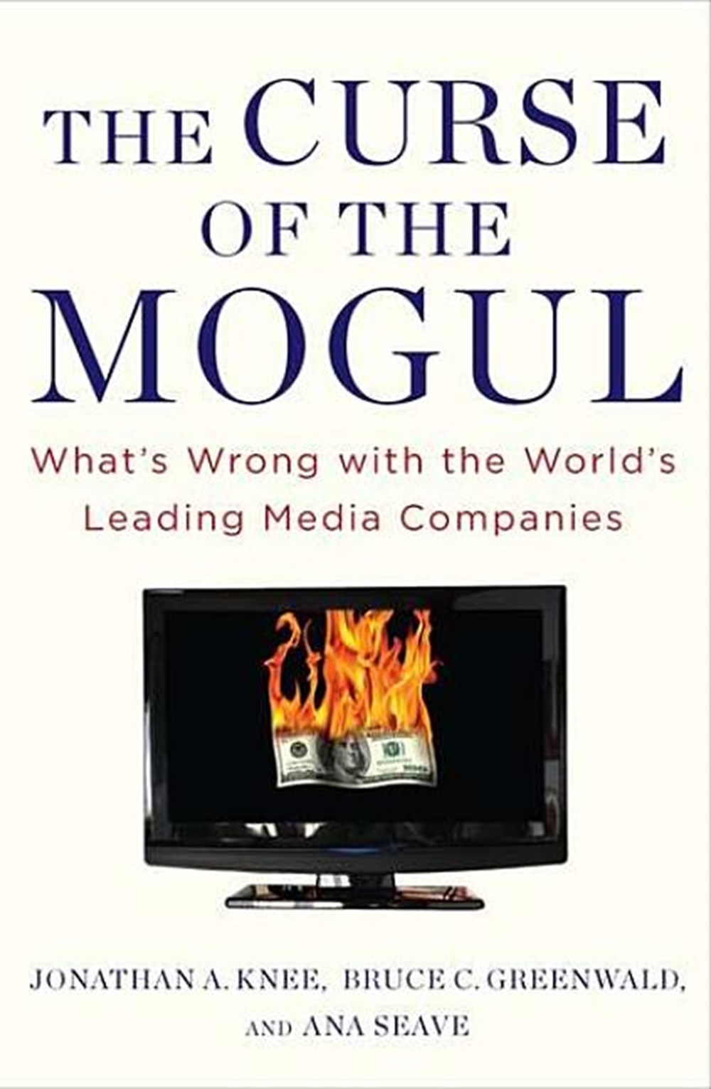 Curse of the Mogul What's Wrong with the World's Leading Media Companies