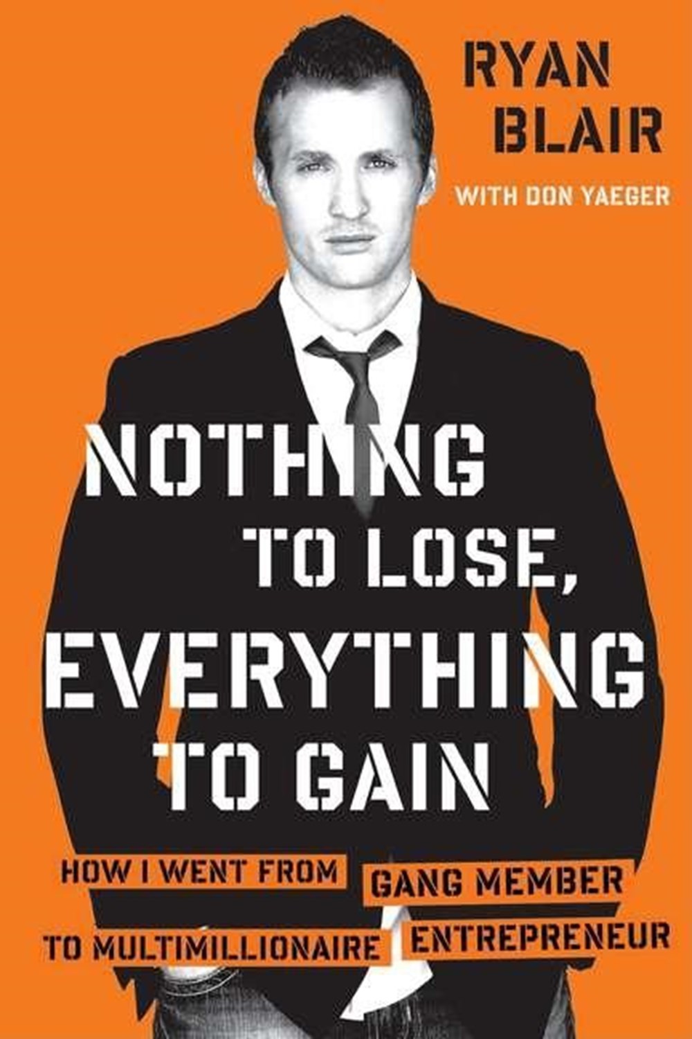 Nothing to Lose, Everything to Gain: How I Went from Gang Member to Multimillionaire Entrepreneur (U