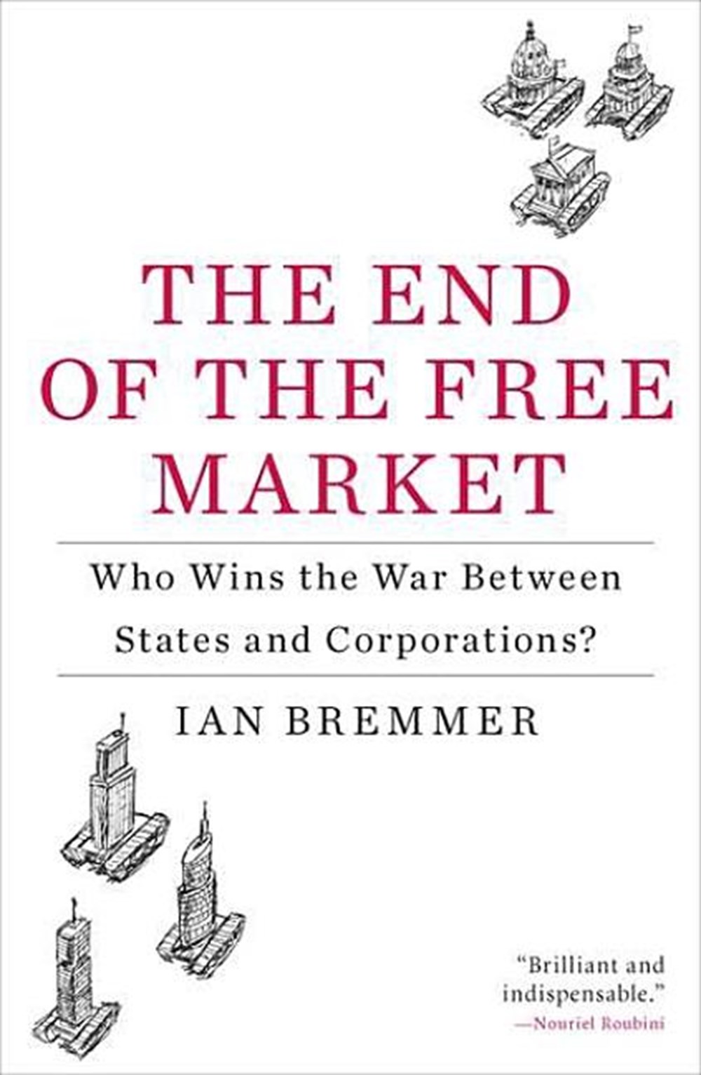 End of the Free Market Who Wins the War Between States and Corporations?