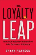 The Loyalty Leap: Turning Customer Information Into Customer Intimacy