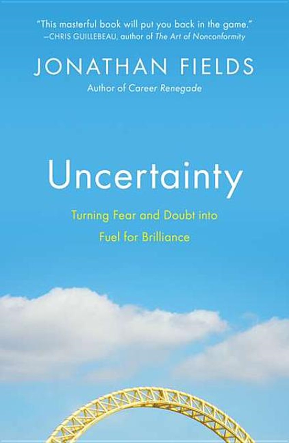 Uncertainty Turning Fear and Doubt Into Fuel for Brilliance