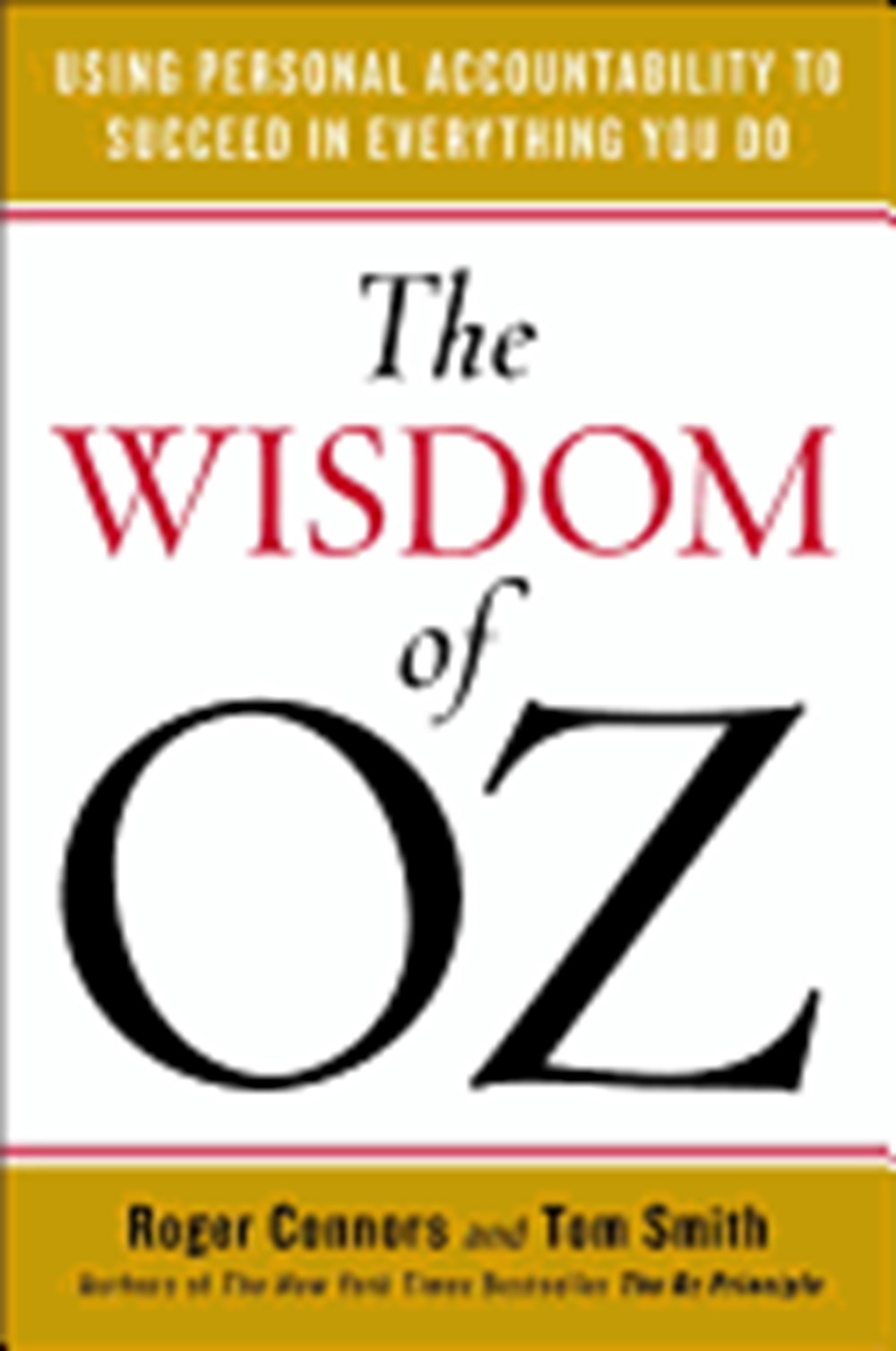 Wisdom of Oz: Using Personal Accountability to Succeed in Everything You Do
