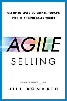  Agile Selling: Get Up to Speed Quickly in Today's Ever-Changing Sales World