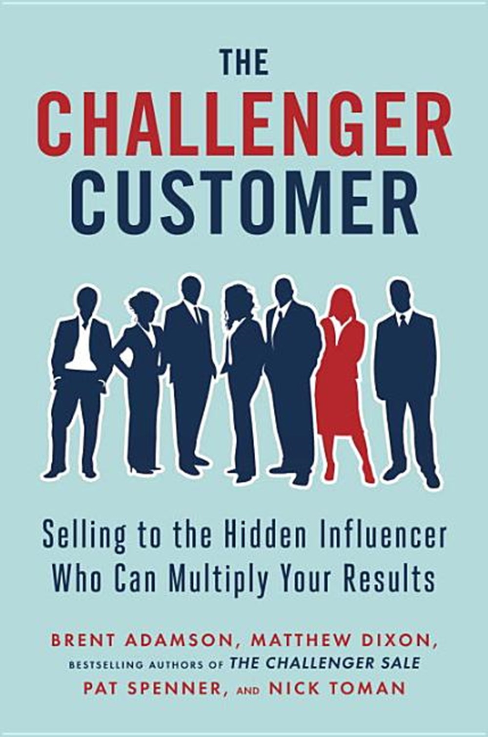 Challenger Customer Selling to the Hidden Influencer Who Can Multiply Your Results