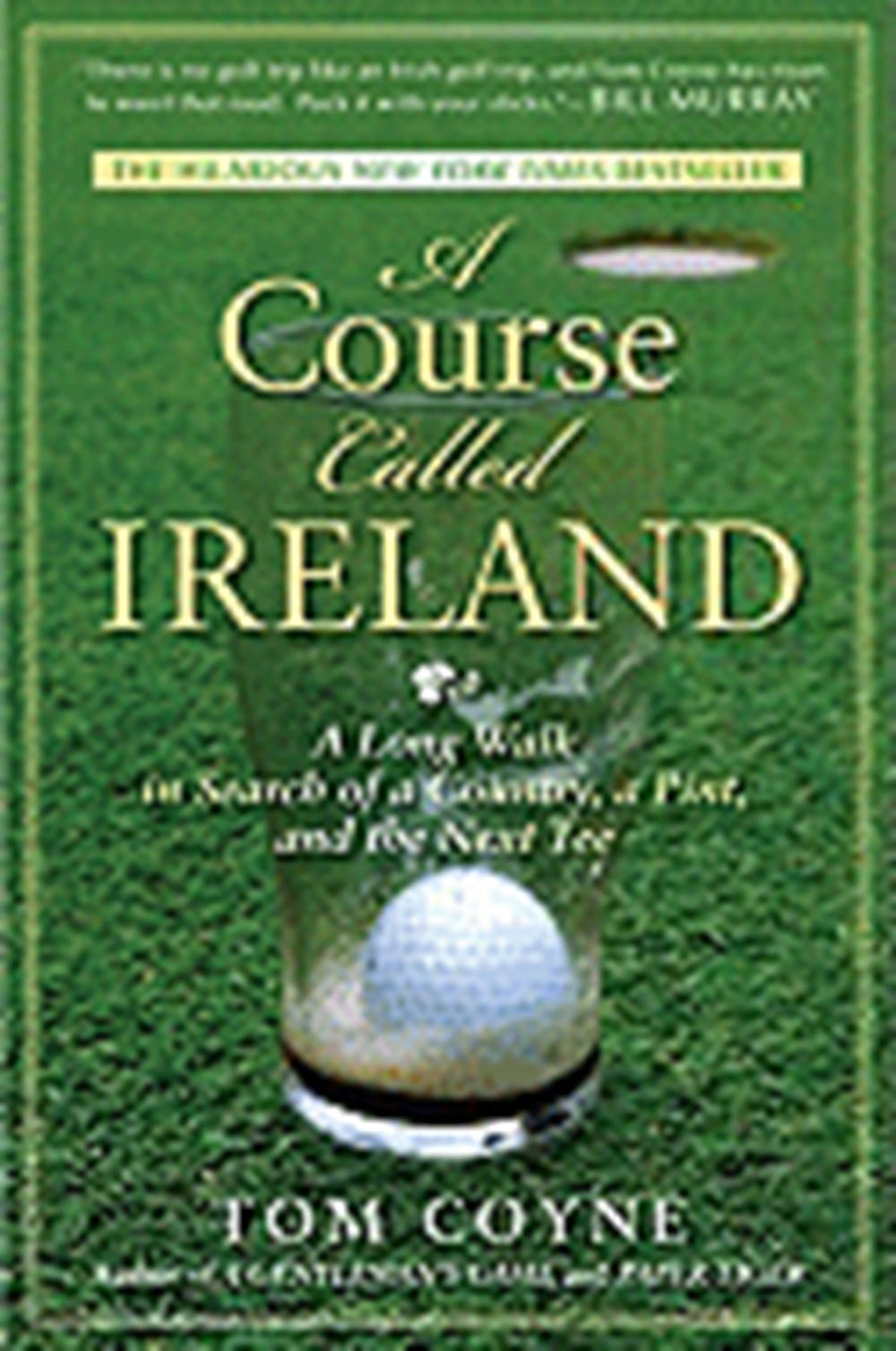 Course Called Ireland: A Long Walk in Search of a Country, a Pint, and the Next Tee