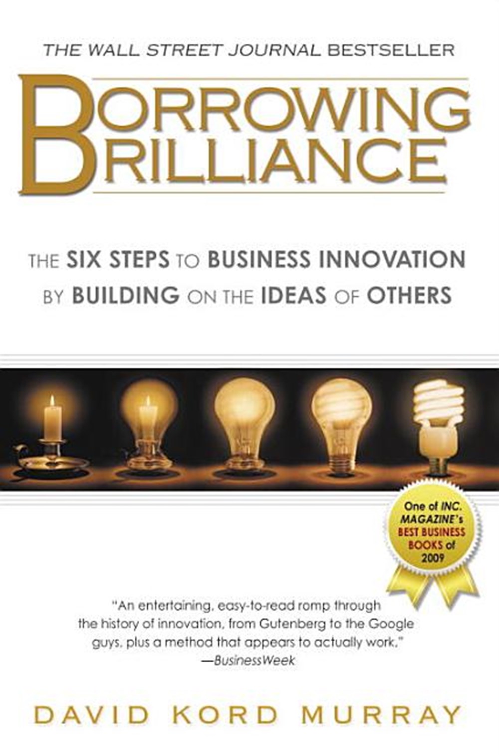 Borrowing Brilliance The Six Steps to Business Innovation by Building on the Ideas of Others