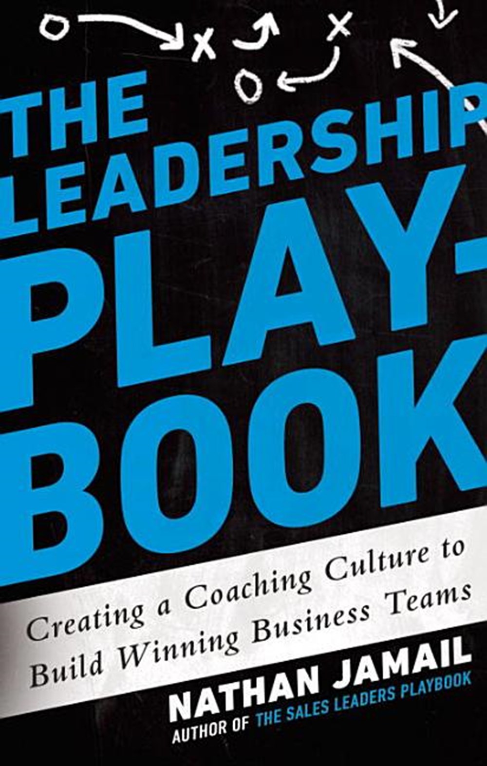 Leadership Playbook: Creating a Coaching Culture to Build Winning Business Teams