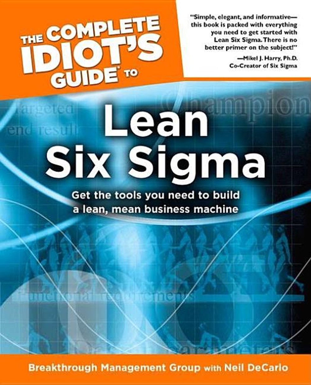 Complete Idiot's Guide to Lean Six SIGMA Get the Tools You Need to Build a Lean, Mean Business Machi