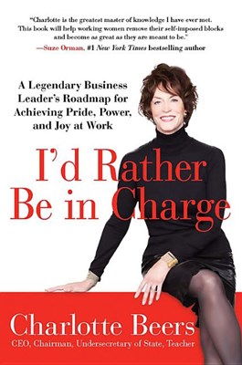  I'd Rather Be in Charge: A Legendary Business Leader's Roadmap for Achieving Pride, Power, and Joy at Work