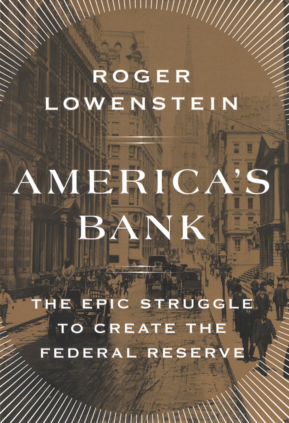 America's Bank The Epic Struggle to Create the Federal Reserve